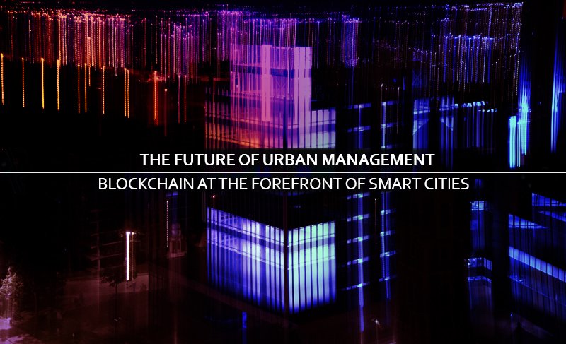 The future of Urban Management: Blockchain at the forefront of Smart Cities