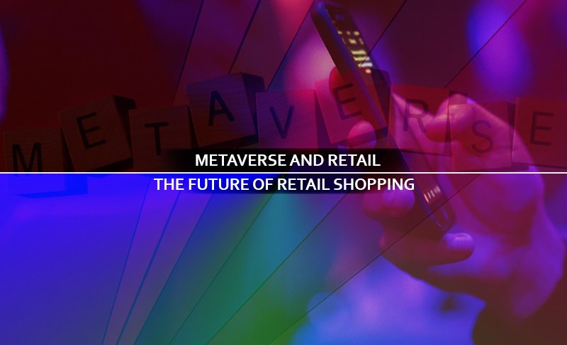 Metaverse and Retail: The Future of Retail Shopping